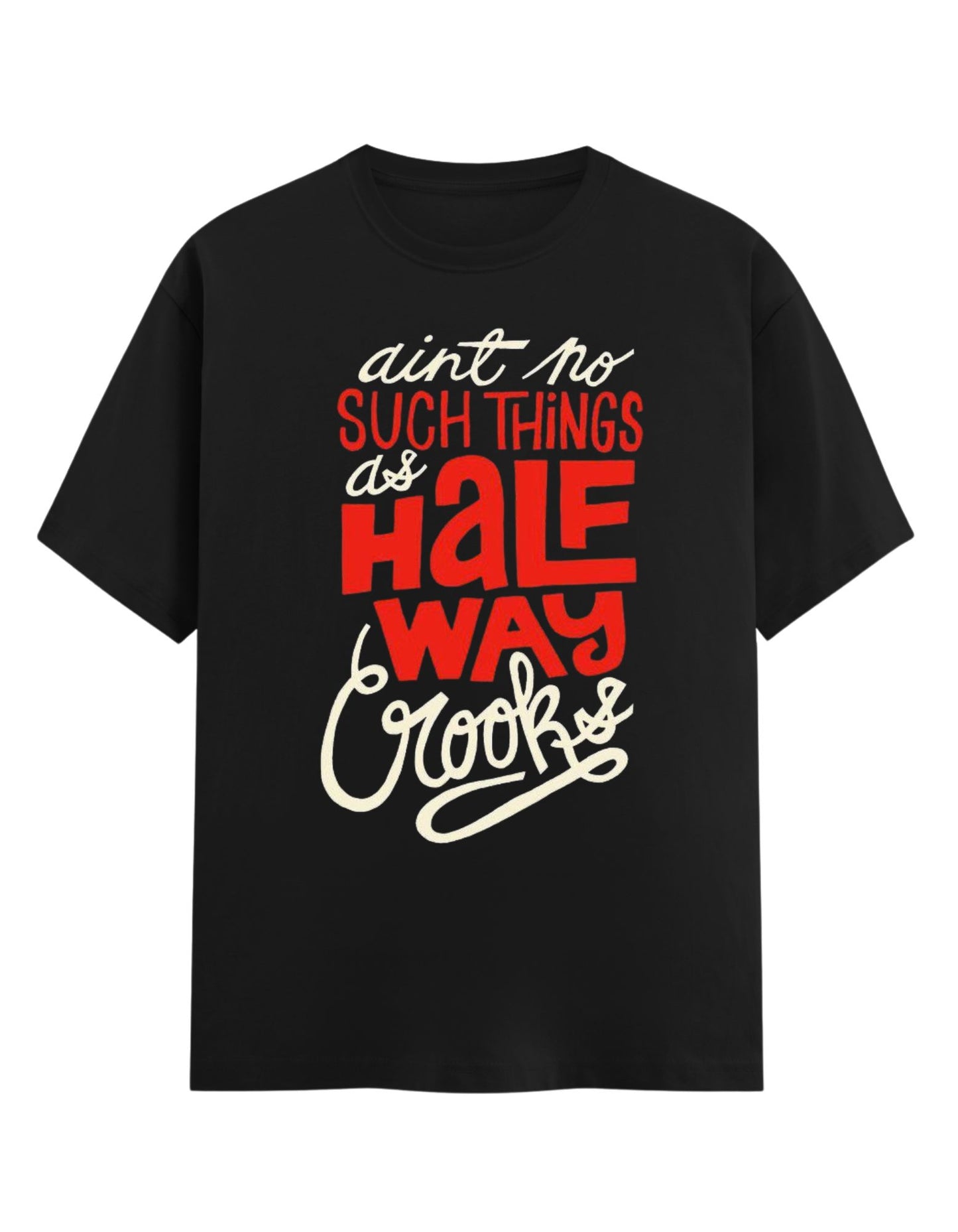 aint no such things as half way crooks
