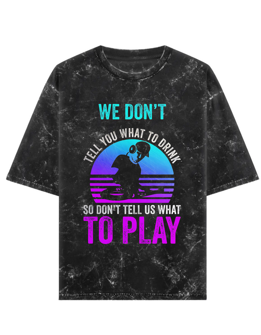 Don't Tell Me Acid Washed- DJ T-Shirt